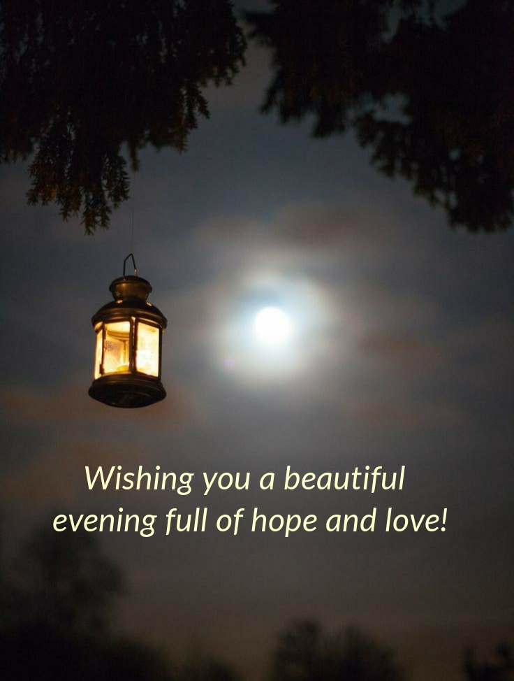 Wishing you a beautiful evening full of hope and love!
