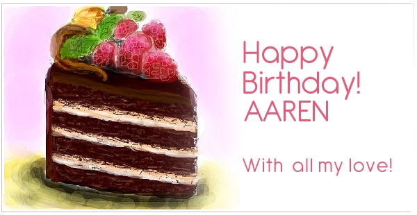 Happy Birthday for AAREN with my love