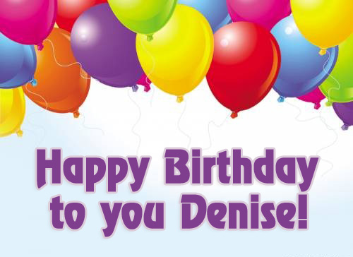 Happy Birthday to you Denise!