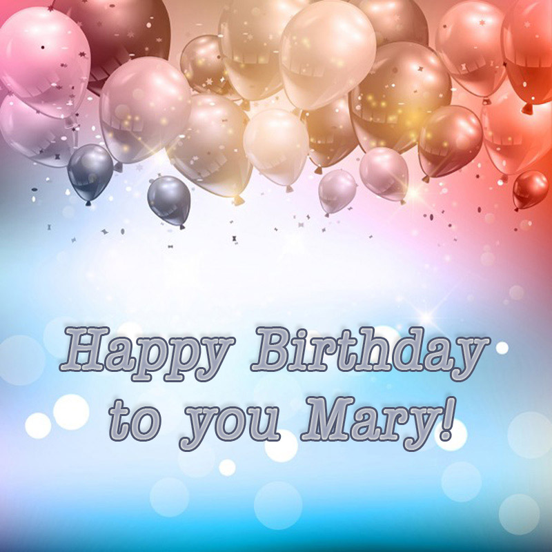 Mary Happy Birthday to you!