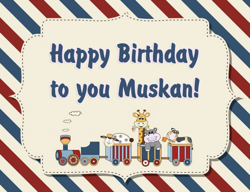 Muskan Happy Birthday to you!
