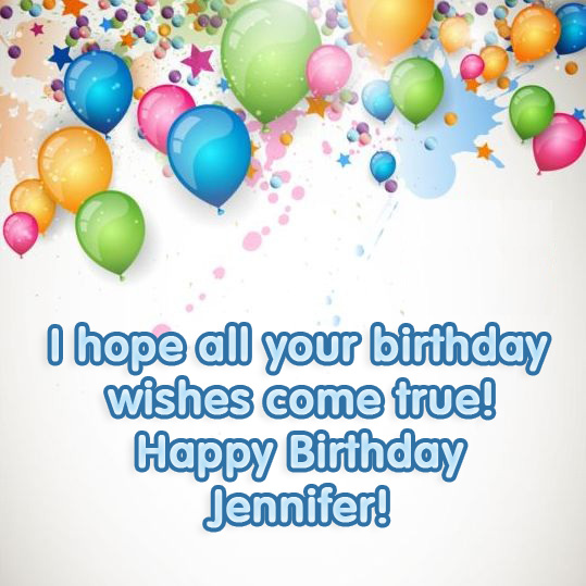 Jennifer, i hope all your birthday wishes come true!