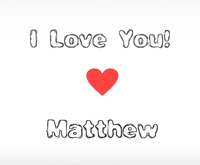 I Love You Matthew