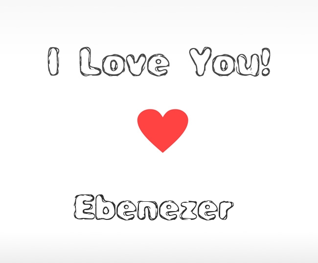 I Love You Ebenezer