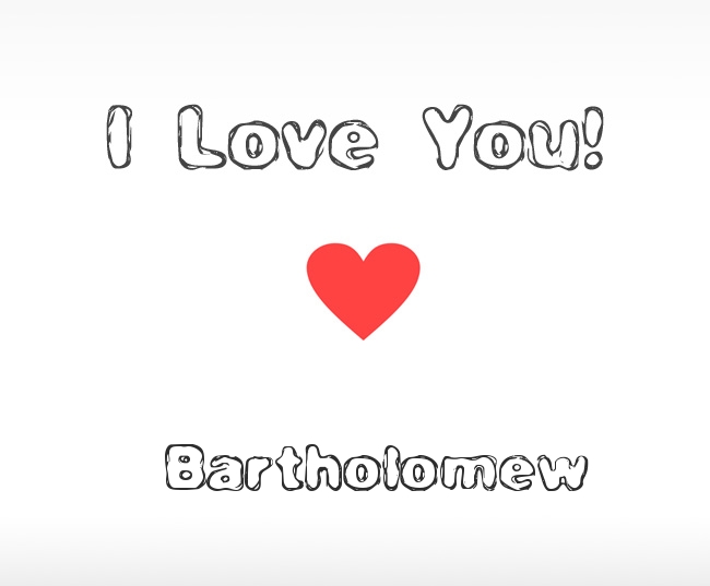 I Love You Bartholomew