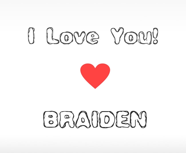 I Love You Braiden