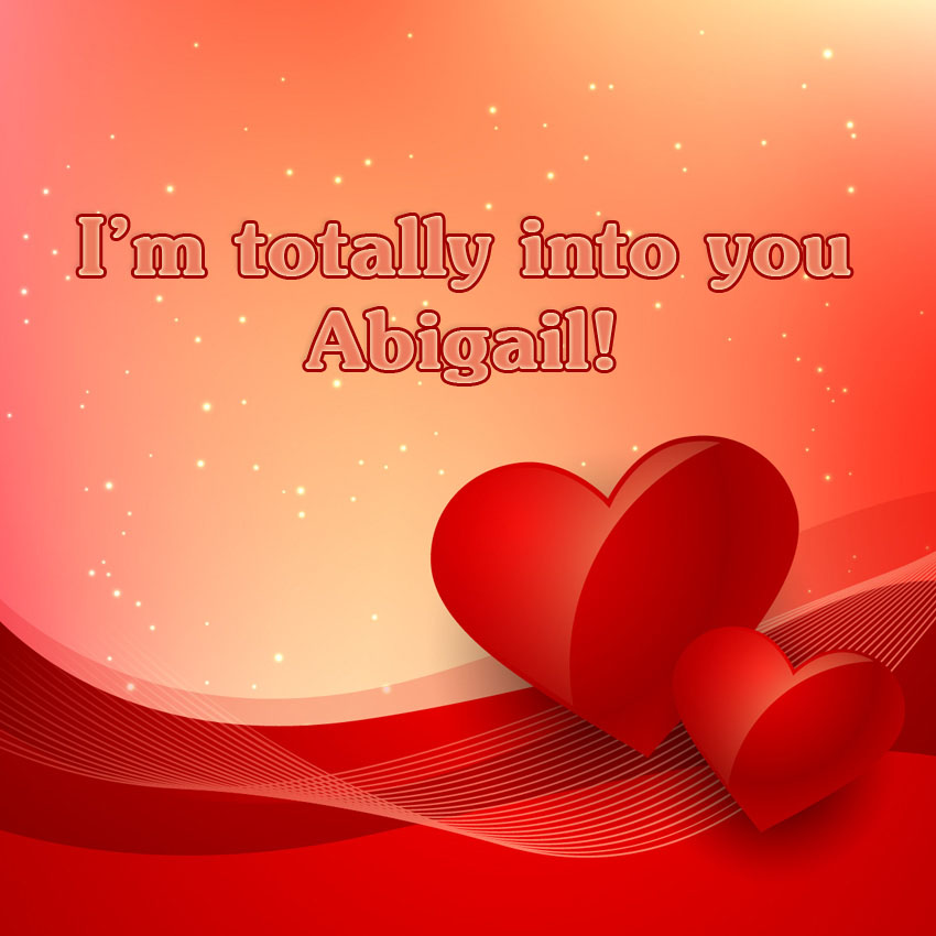 Im totallyinto you Abigail!