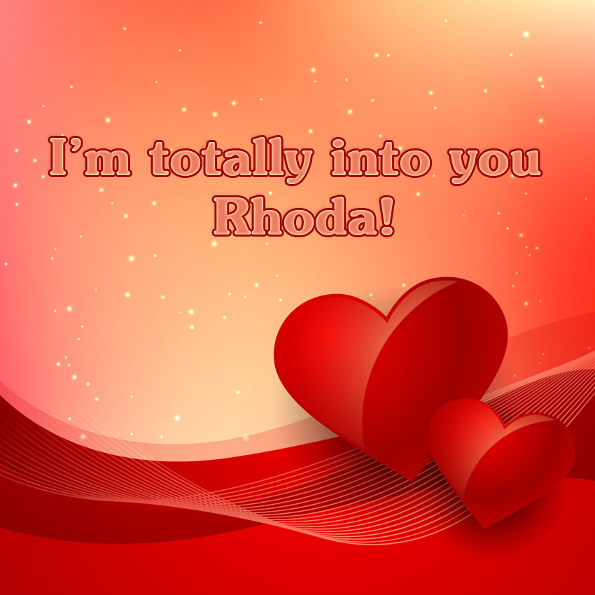 Im totallyinto you Rhoda!