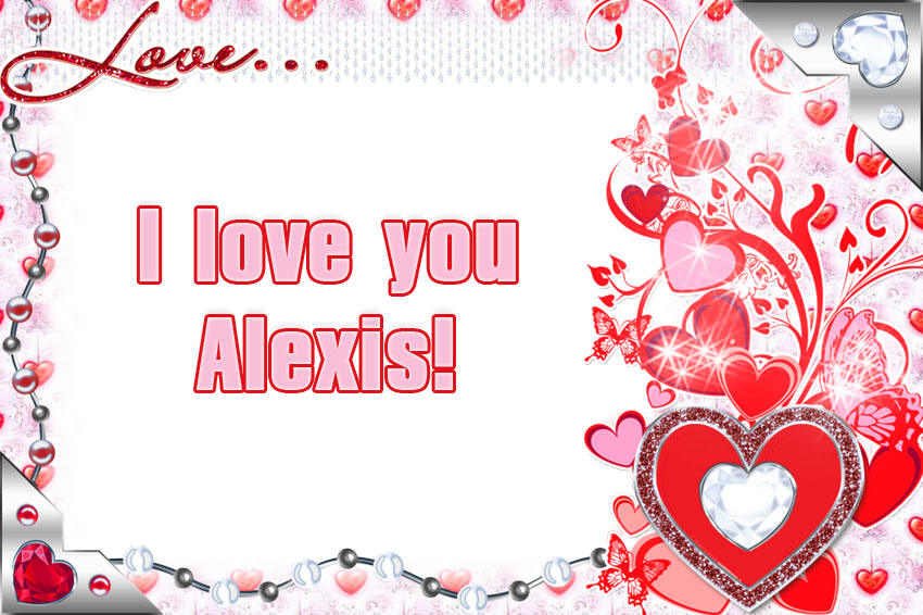 I love you Alexis!