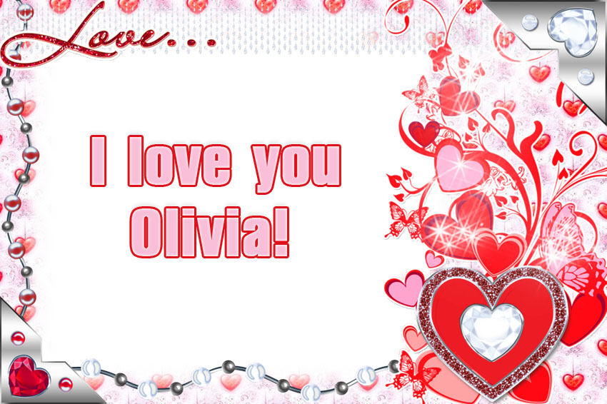 I love you Olivia!
