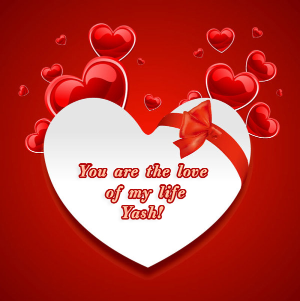 You are love of my life Yash