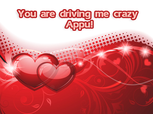 You are driving me crazy Appu