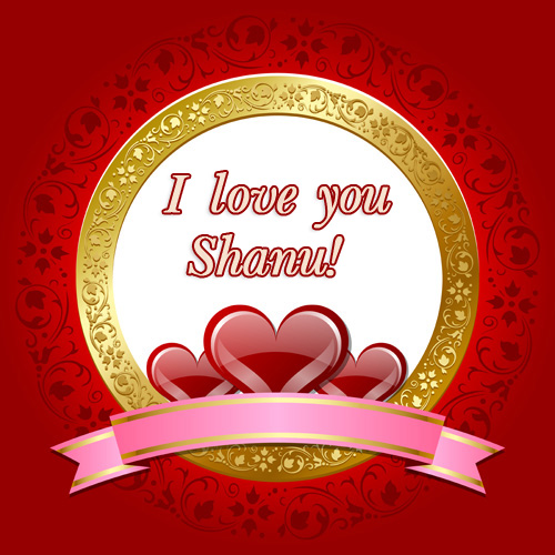 I love you, Shanu!