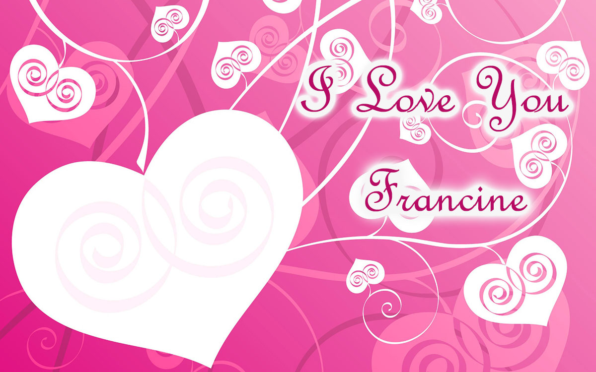 I love you, Francine!