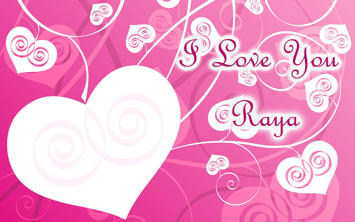 I love you, Raya!