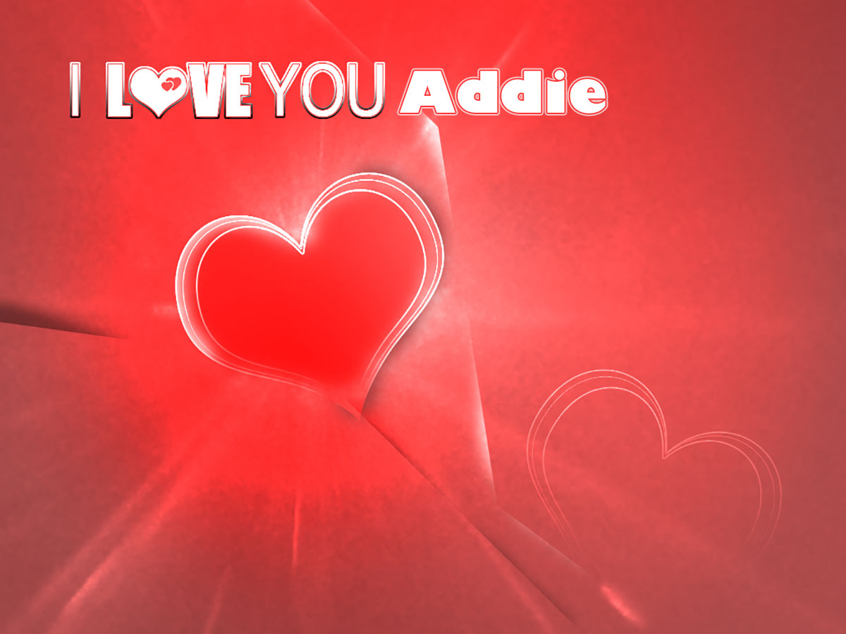 I Love You Addie!