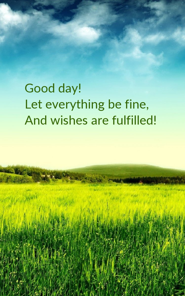 Good day! Let everything be fine, ànd wishes are fulfilled!