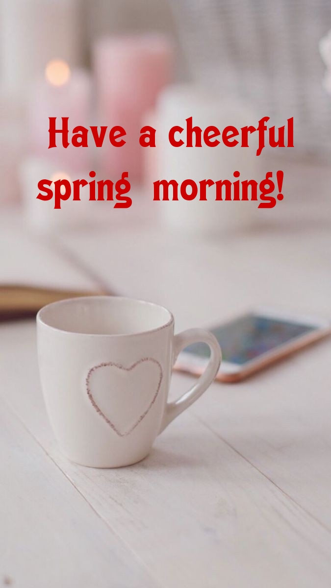 Have a cheerful spring morning!