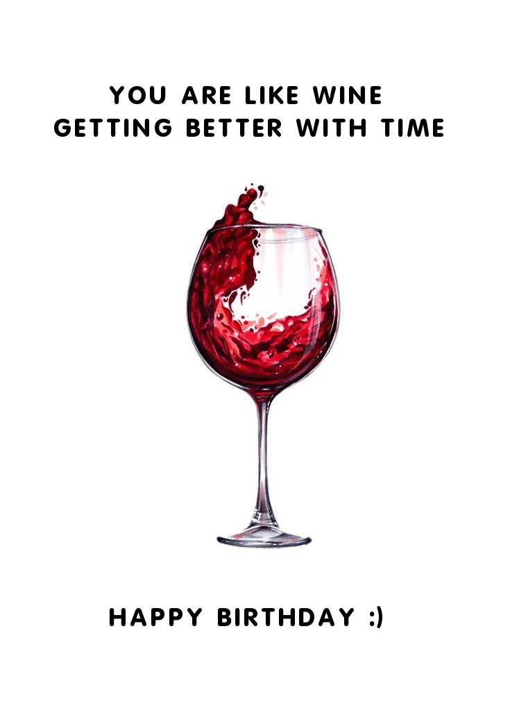 You are like wine  getting better with time Happy birthday :) 