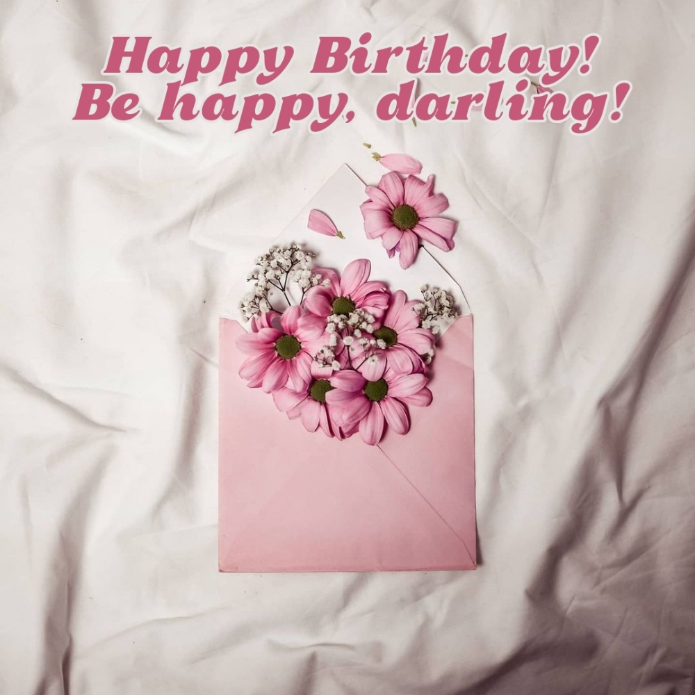 Happy Birthday! Be happy, darling!