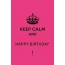 KEEP CALM and Happy Birthday!