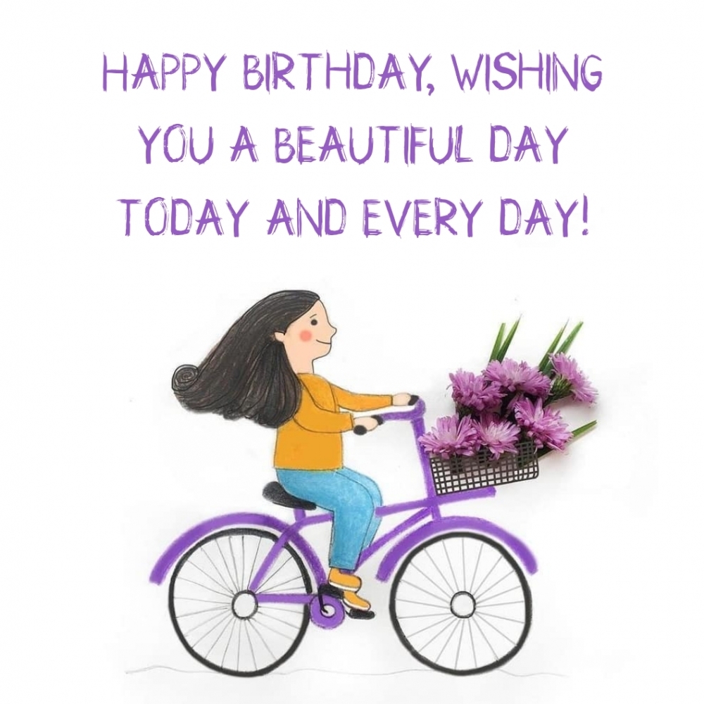 Happy Birthday, wishing you a beautiful day today and every day!